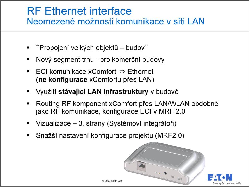 stávající LAN infrastruktury v budově Routing RF komponent xcomfort přes LAN/WLAN obdobně jako RF komunikace,