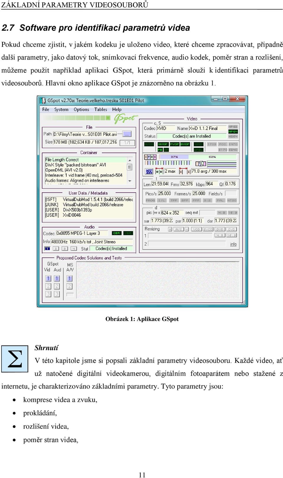 frekvence, audio kodek, poměr stran a rozlišení, můžeme použít například aplikaci GSpot, která primárně slouží k identifikaci parametrů videosouborů.