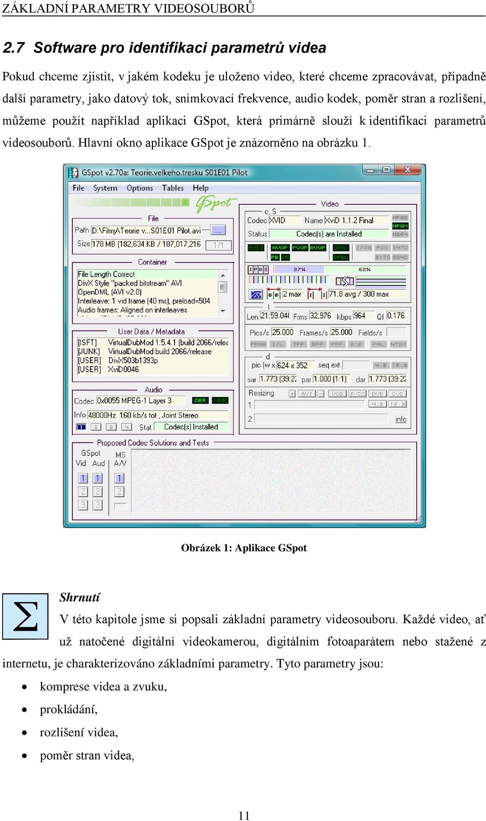 frekvence, audio kodek, poměr stran a rozlišení, můžeme použít například aplikaci GSpot, která primárně slouží k identifikaci parametrů videosouborů.