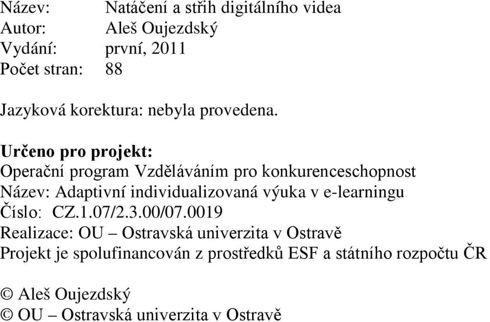 Určeno pro projekt: Operační program Vzděláváním pro konkurenceschopnost Název: Adaptivní individualizovaná výuka