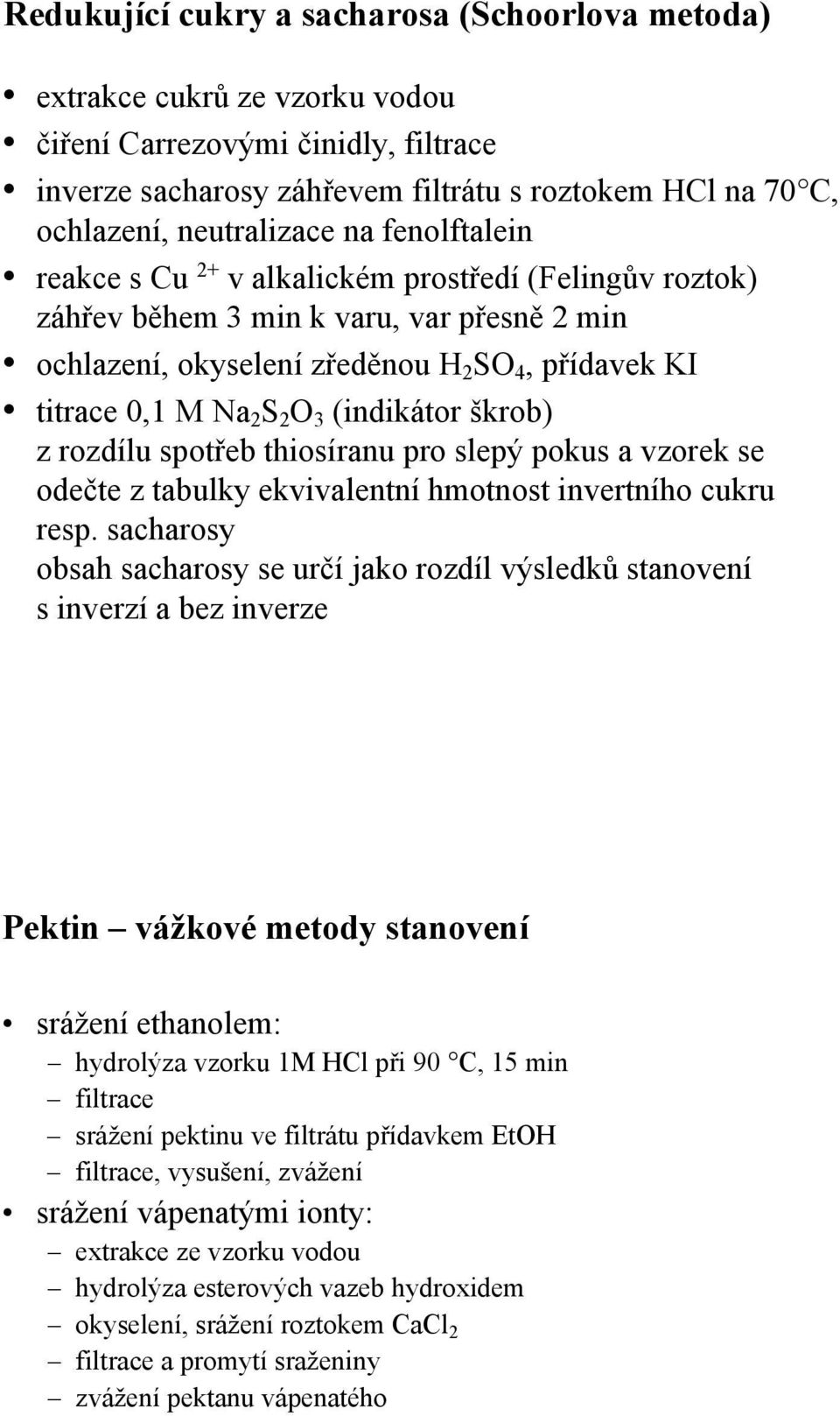 (indikátor škrob) z rozdílu spotřeb thiosíranu pro slepý pokus a vzorek se odečte z tabulky ekvivalentní hmotnost invertního cukru resp.