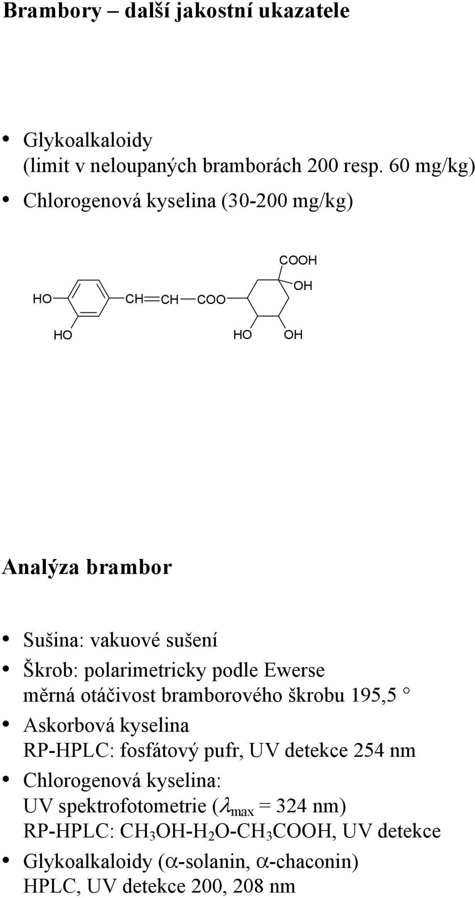 polarimetricky podle Ewerse měrná otáčivost bramborového škrobu 195,5 Askorbová kyselina RPHPLC: fosfátový pufr, UV detekce