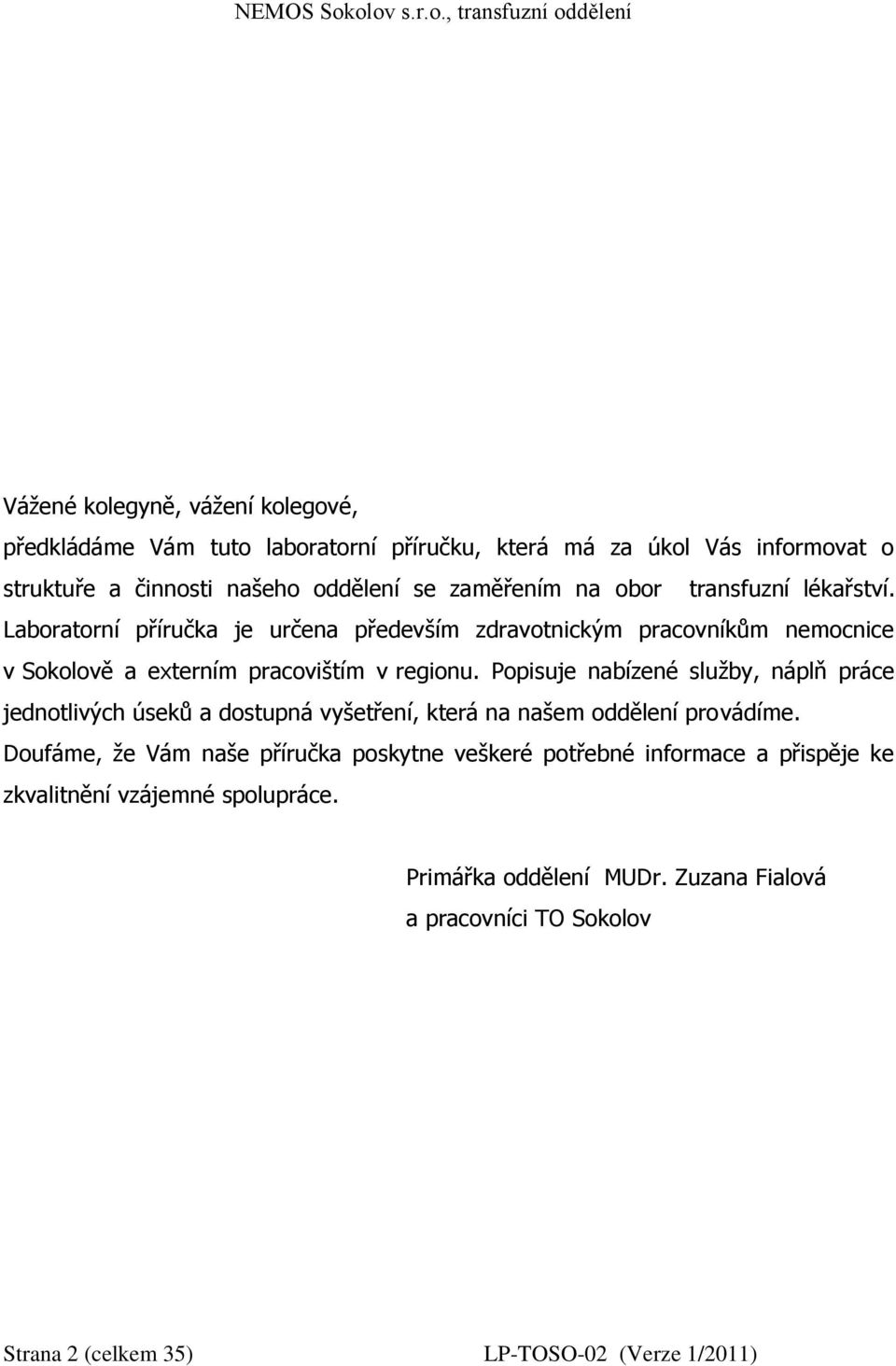 Popisuje nabízené služby, náplň práce jednotlivých úseků a dostupná vyšetření, která na našem oddělení provádíme.