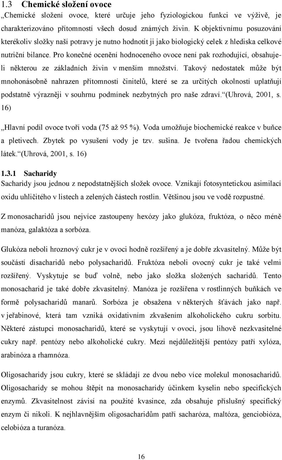 Pro konečné ocenění hodnoceného ovoce není pak rozhodující, obsahujeli některou ze základních živin v menším množství.