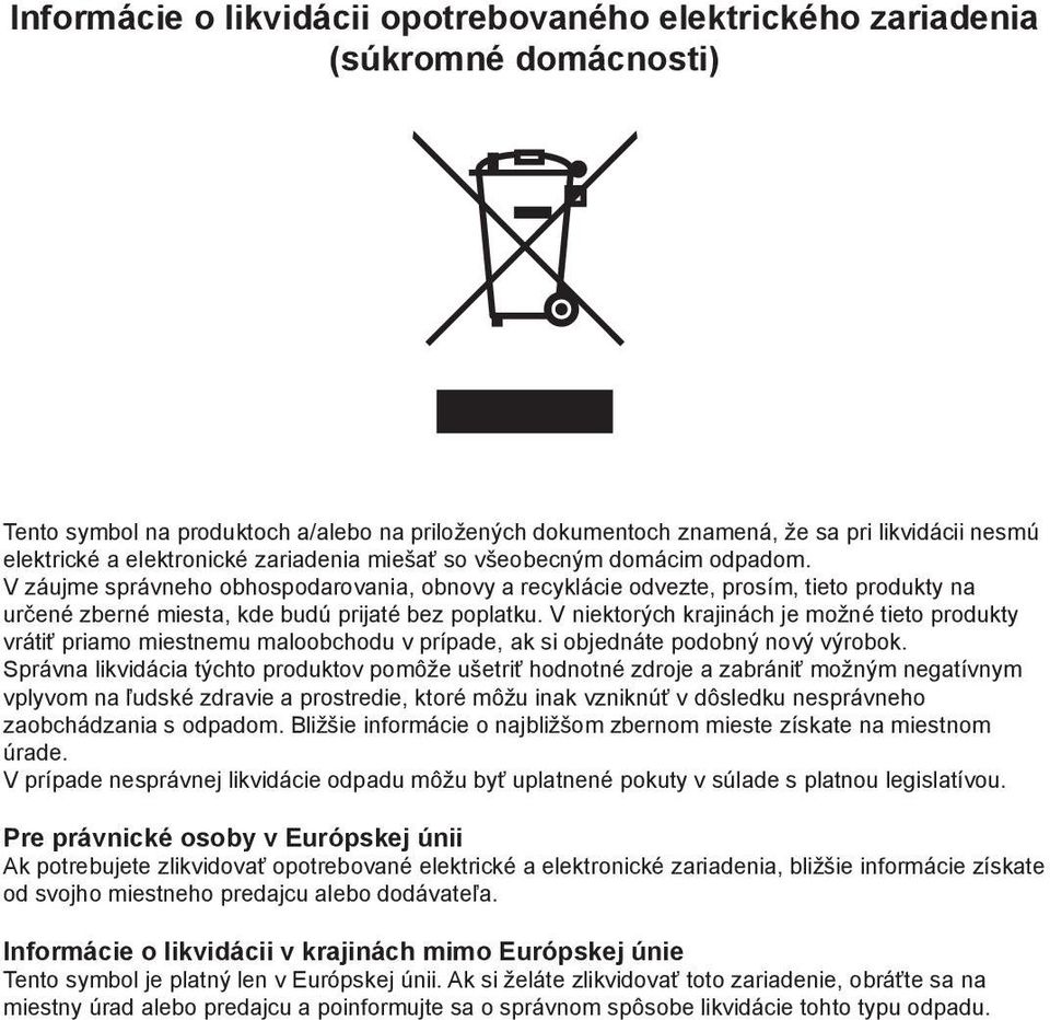 V záujme správneho obhospodarovania, obnovy a recyklácie odvezte, prosím, tieto produkty na určené zberné miesta, kde budú prijaté bez poplatku.