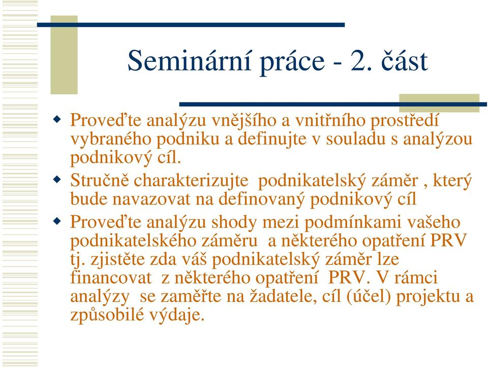 Stručně charakterizujte podnikatelský záměr, který bude navazovat na definovaný podnikový cíl Proveďte analýzu shody mezi