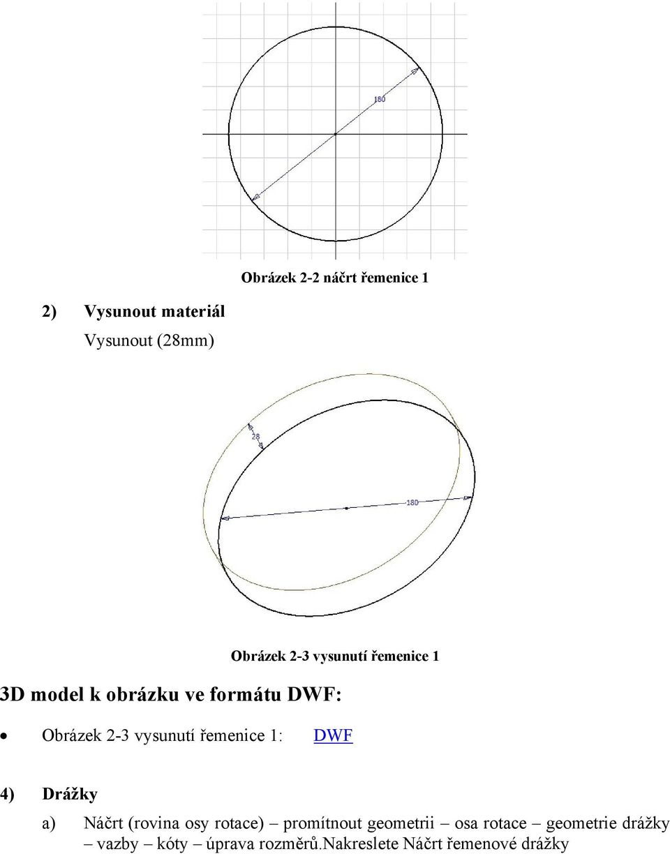 řemenice 1: DWF 4) Drážky a) Náčrt (rovina osy rotace) promítnout geometrii