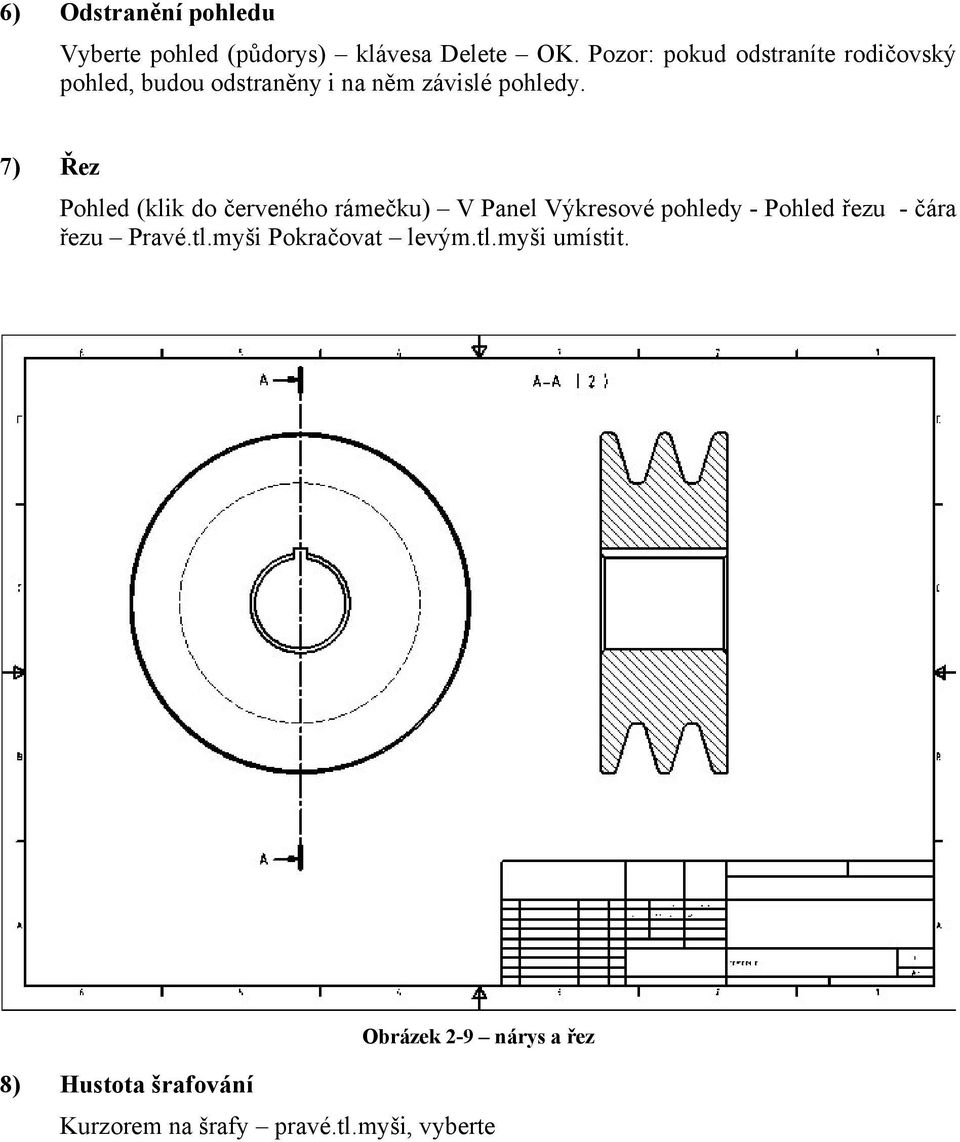 7) Řez Pohled (klik do červeného rámečku) V Panel Výkresové pohledy - Pohled řezu - čára řezu