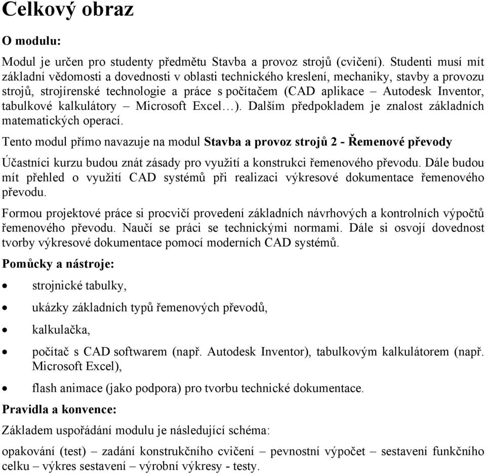 tabulkové kalkulátory Microsoft Excel ). Dalším předpokladem je znalost základních matematických operací.