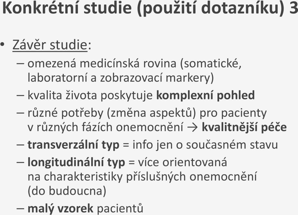 pacienty v různých fázích onemocnění kvalitnější péče transverzální typ = info jen o současném stavu