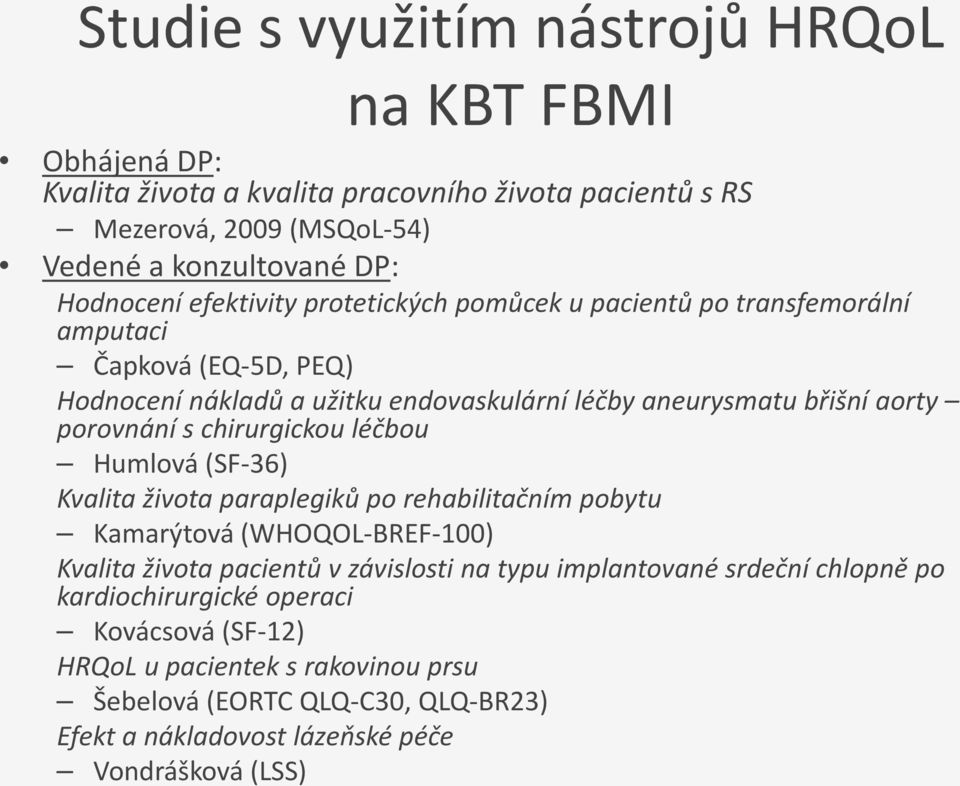 chirurgickou léčbou Humlová (SF-36) Kvalita života paraplegiků po rehabilitačním pobytu Kamarýtová (WHOQOL-BREF-100) Kvalita života pacientů v závislosti na typu implantované