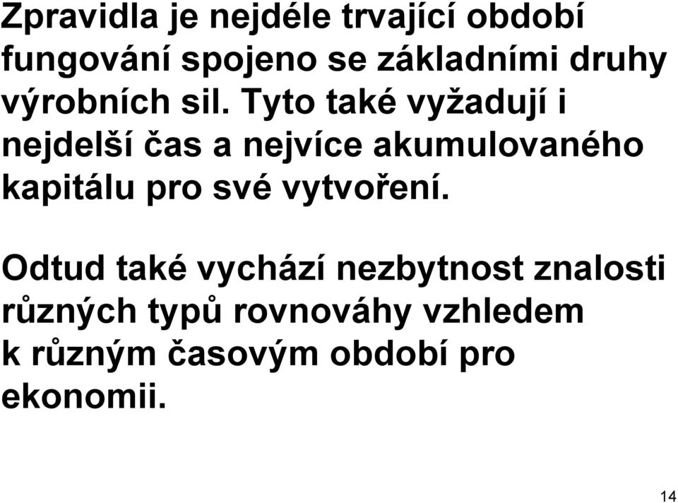 Tyto také vyžadují i nejdelší čas a nejvíce akumulovaného kapitálu pro