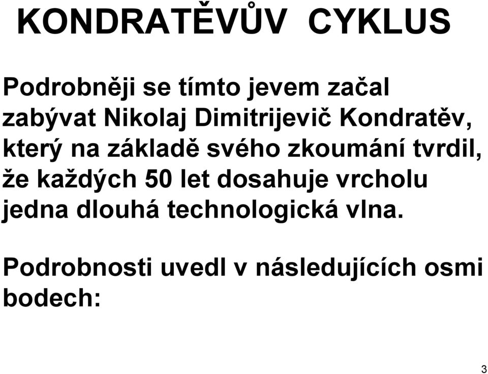 zkoumání tvrdil, že každých 50 let dosahuje vrcholu jedna