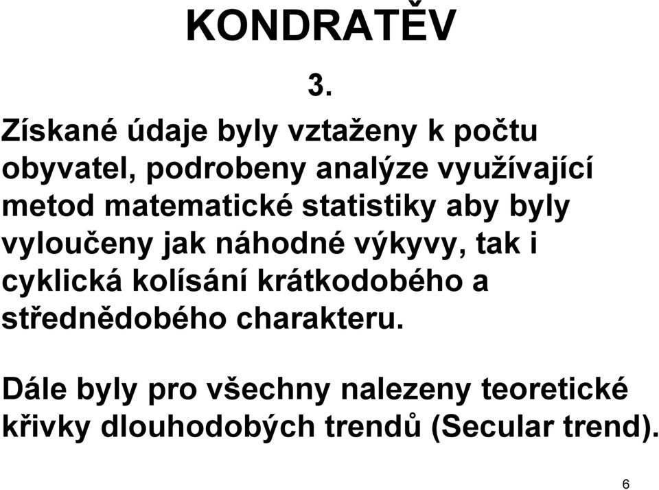 výkyvy, tak i cyklická kolísání krátkodobého a střednědobého charakteru. 3.