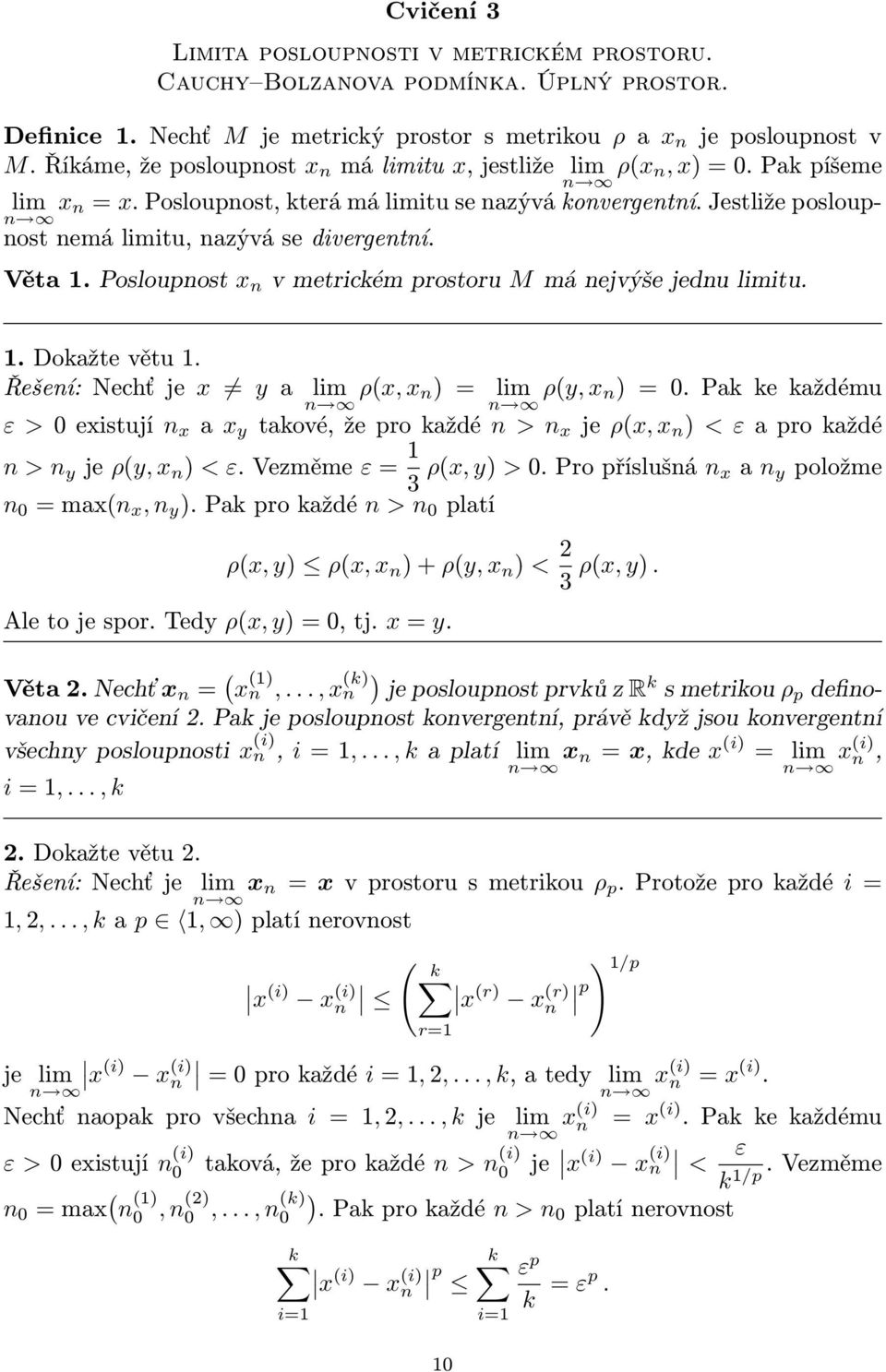 Jestliže posloupnost nemá limitu, nazývá se n divergentní. Věta 1. Posloupnost x n v metrickém prostoru M má nejvýše jednu limitu. 1. Dokažte větu 1.