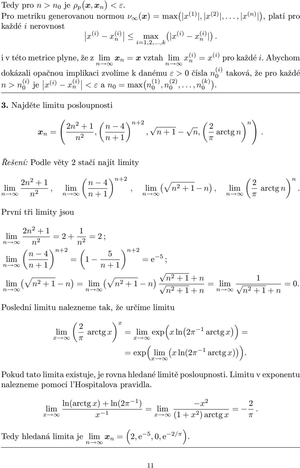 Abychom dokázali opačnou implikaci zvolíme k danému ε > čísla n i taková, že pro každé n > n i je x i x n i < ε a n = max n 1, n,..., nk. 3.