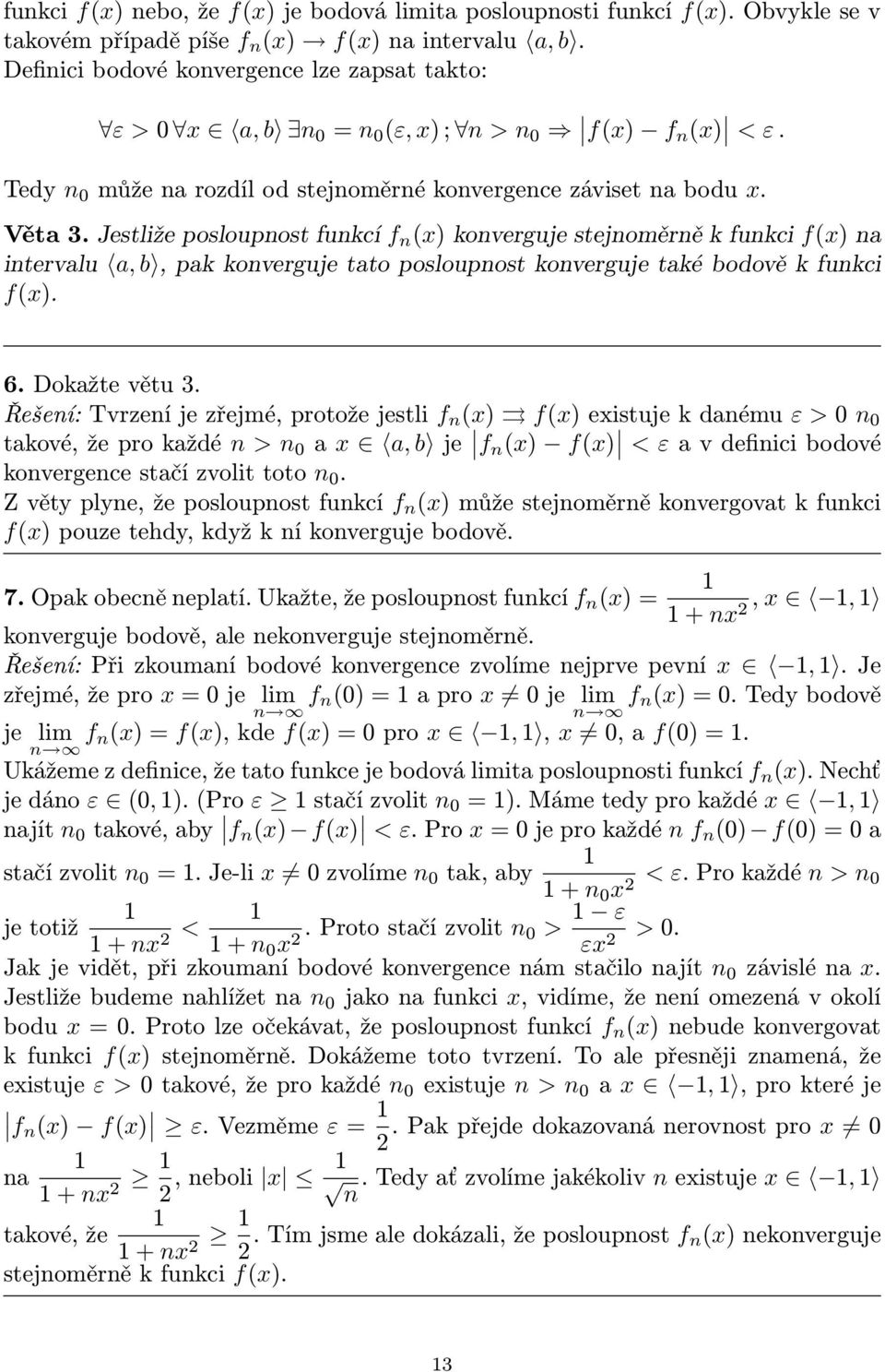 Jestliže posloupnost funkcí f n x konverguje stejnoměrně k funkci fx na intervalu a, b, pak konverguje tato posloupnost konverguje také bodově k funkci fx. 6. Dokažte větu 3.