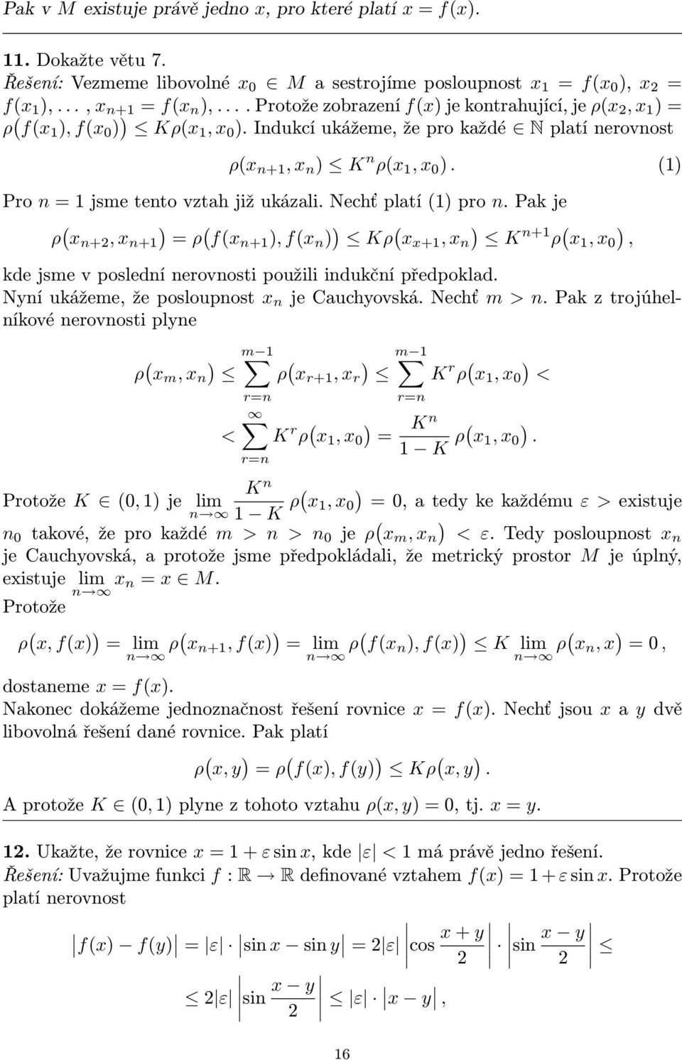 Nechť platí 1 pro n. Pak je ρ x n+, x n+1 = ρ fxn+1, fx n Kρ x x+1, x n K n+1 ρ x 1, x, kde jsme v poslední nerovnosti použili indukční předpoklad. Nyní ukážeme, že posloupnost x n je auchyovská.