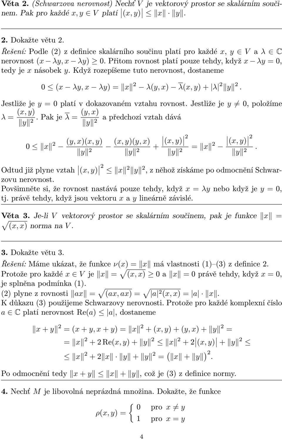 Když rozepíšeme tuto nerovnost, dostaneme x λy, x λy = x λy, x λx, y + λ y. Jestliže je y = platí v dokazovaném vztahu rovnost. Jestliže je y, položíme x, y y, x λ =.