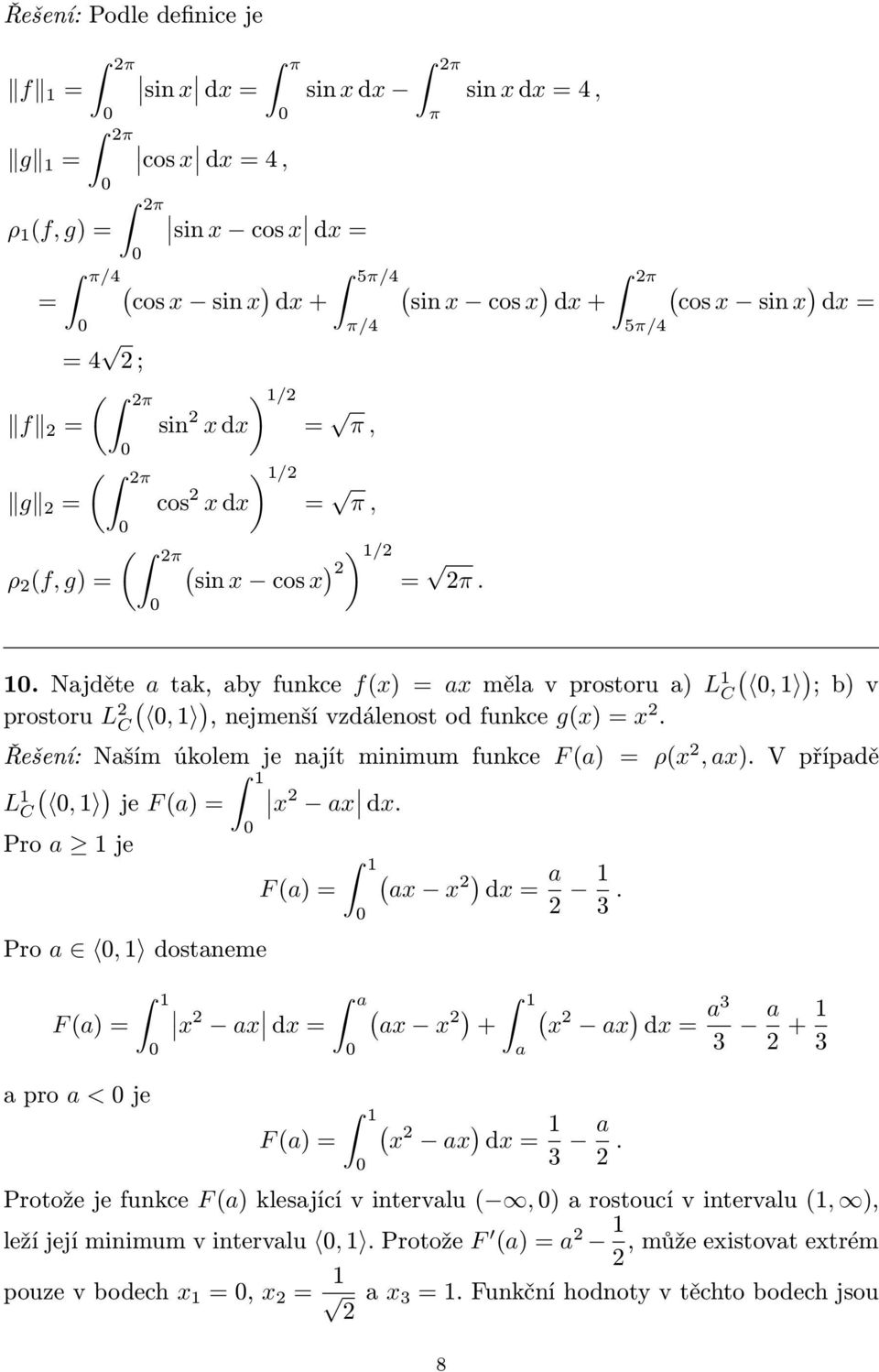 Řešení: Naším úkolem je najít minimum funkce F a = ρx, ax. V případě 1, 1 je F a = x ax dx. L 1 Pro a 1 je Pro a, 1 dostaneme F a = a pro a < je 1 F a = 1 ax x dx = a 1 3.