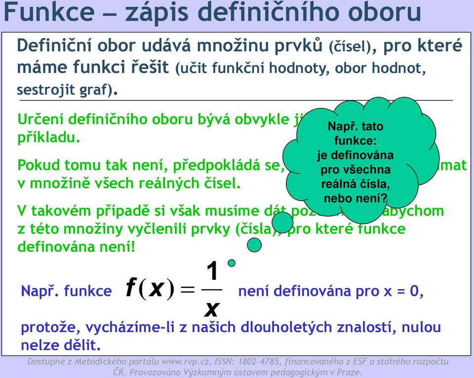 Pokud tomu tak není, předpokládá se, že máme pro všechna funkci zkoumat v množině všech reálných čísel.