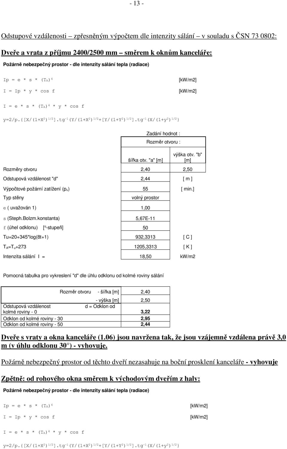 tg -1 (X/(1+y 2 ) 1/2 } šířka otv. "a" [m] Zadání hodnot : Rozměr otvoru : výška otv. "b" [m] Rozměry otvoru 2,40 2,50 Odstupová vzdálenost "d" 2,44 [ m ] Výpočtové požární zatížení (p v) 55 [ min.