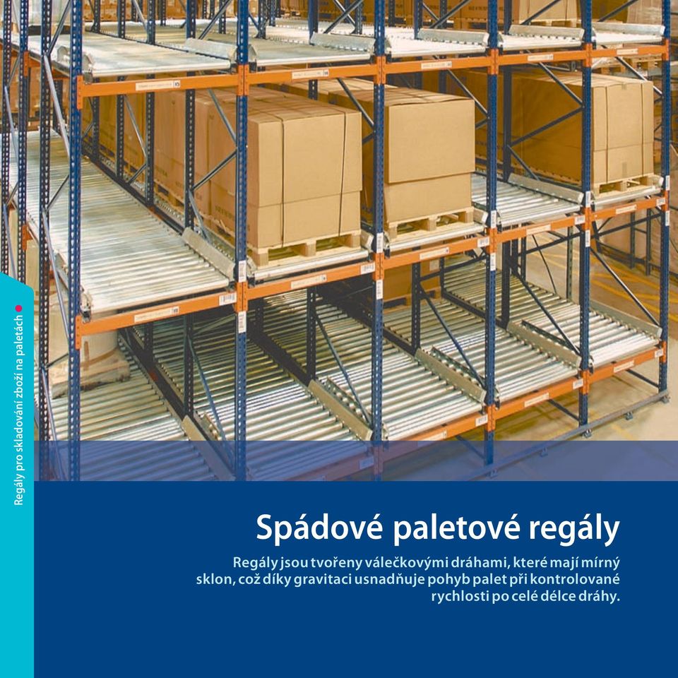 dráhami, které mají mírný sklon, což díky gravitaci