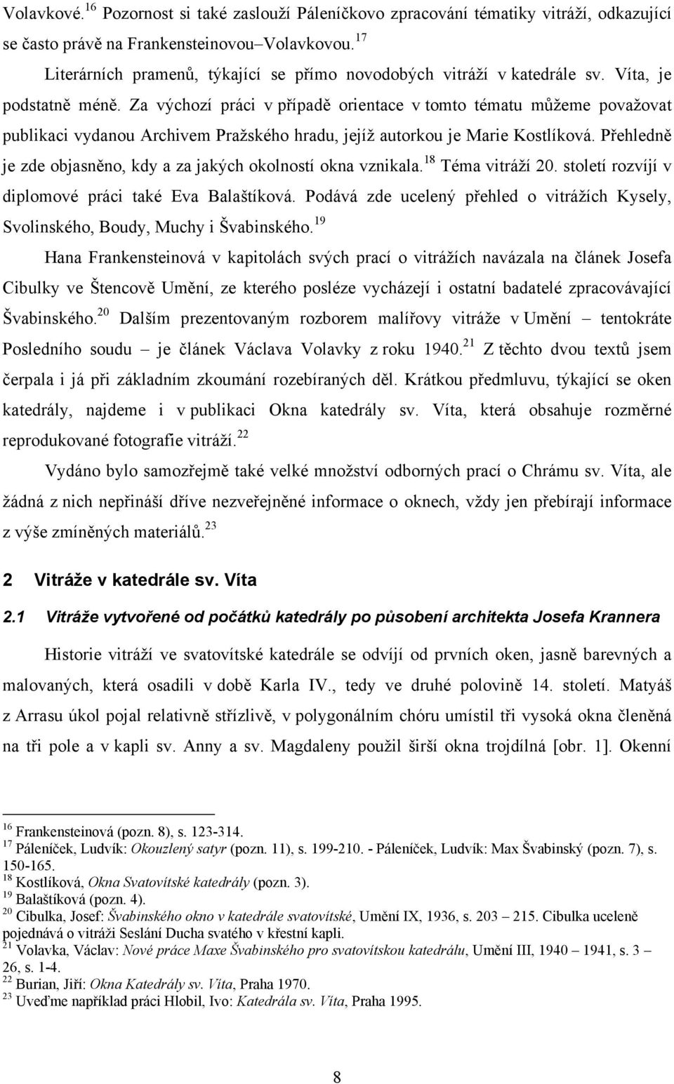 Za výchozí práci v případě orientace v tomto tématu můžeme považovat publikaci vydanou Archivem Pražského hradu, jejíž autorkou je Marie Kostlíková.