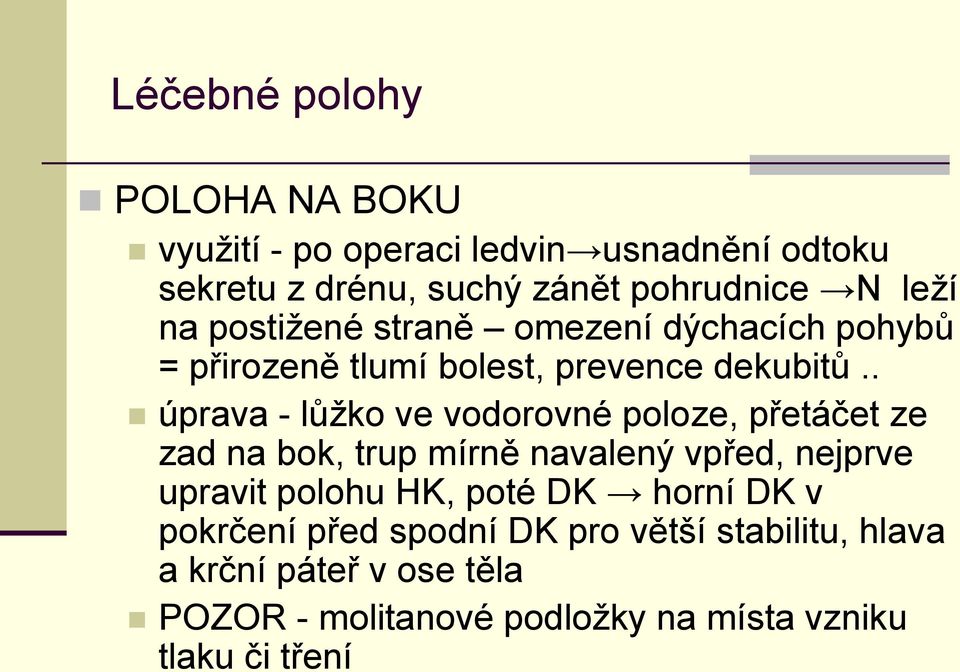 . úprava - lůţko ve vodorovné poloze, přetáčet ze zad na bok, trup mírně navalený vpřed, nejprve upravit polohu HK,