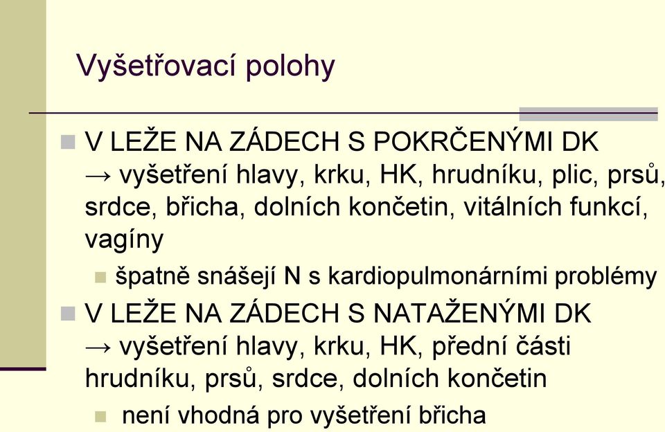 snášejí N s kardiopulmonárními problémy V LEŢE NA ZÁDECH S NATAŢENÝMI DK vyšetření