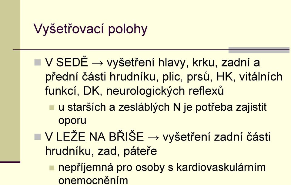 starších a zesláblých N je potřeba zajistit oporu V LEŢE NA BŘIŠE vyšetření