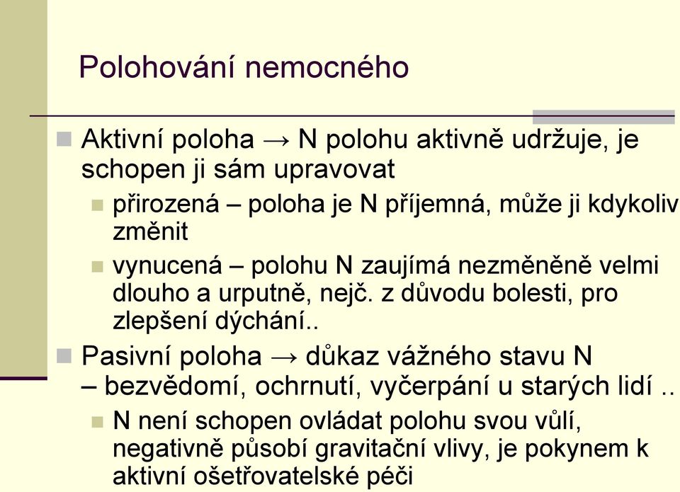 z důvodu bolesti, pro zlepšení dýchání.