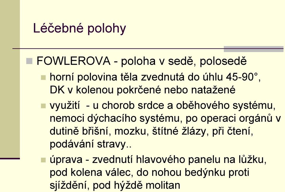 systému, po operaci orgánů v dutině břišní, mozku, štítné ţlázy, při čtení, podávání stravy.