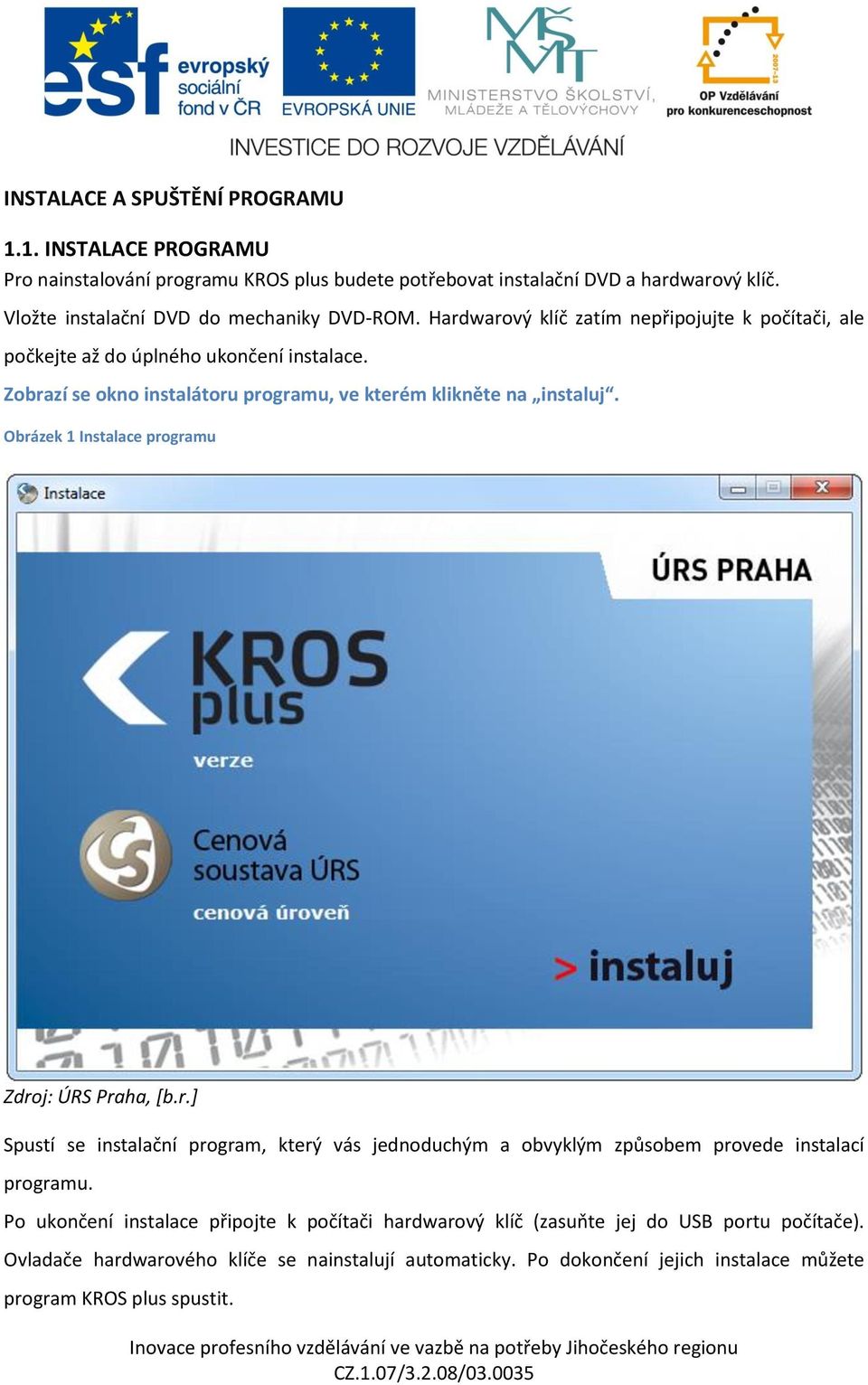 Zobrazí se okno instalátoru programu, ve kterém klikněte na instaluj.