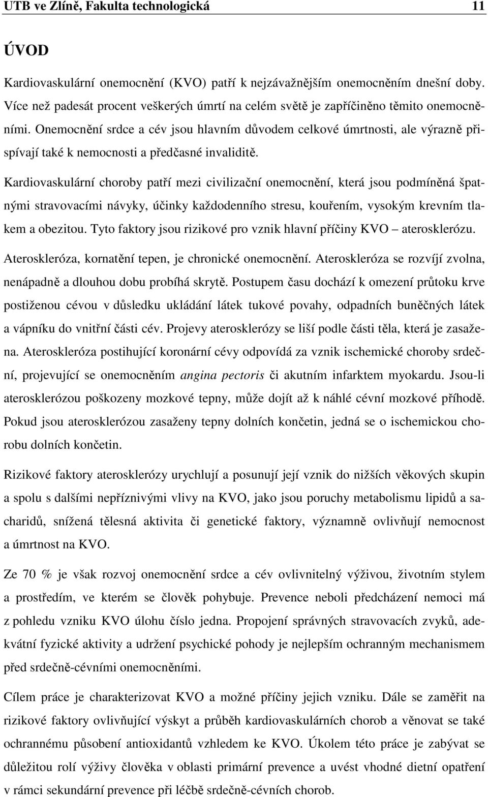 Onemocnění srdce a cév jsou hlavním důvodem celkové úmrtnosti, ale výrazně přispívají také k nemocnosti a předčasné invaliditě.