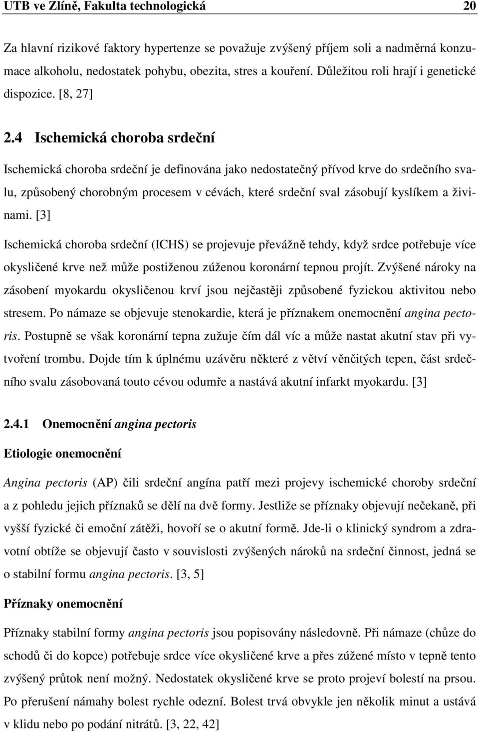 4 Ischemická choroba srdeční Ischemická choroba srdeční je definována jako nedostatečný přívod krve do srdečního svalu, způsobený chorobným procesem v cévách, které srdeční sval zásobují kyslíkem a