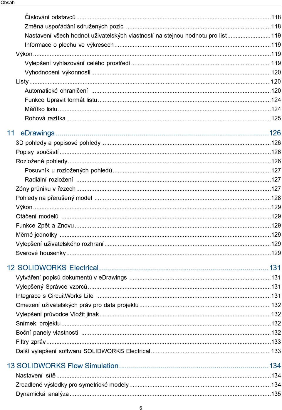 ..125 11 edrawings...126 3D pohledy a popisové pohledy...126 Popisy součástí...126 Rozložené pohledy...126 Posuvník u rozložených pohledů...127 Radiální rozložení...127 Zóny průniku v řezech.