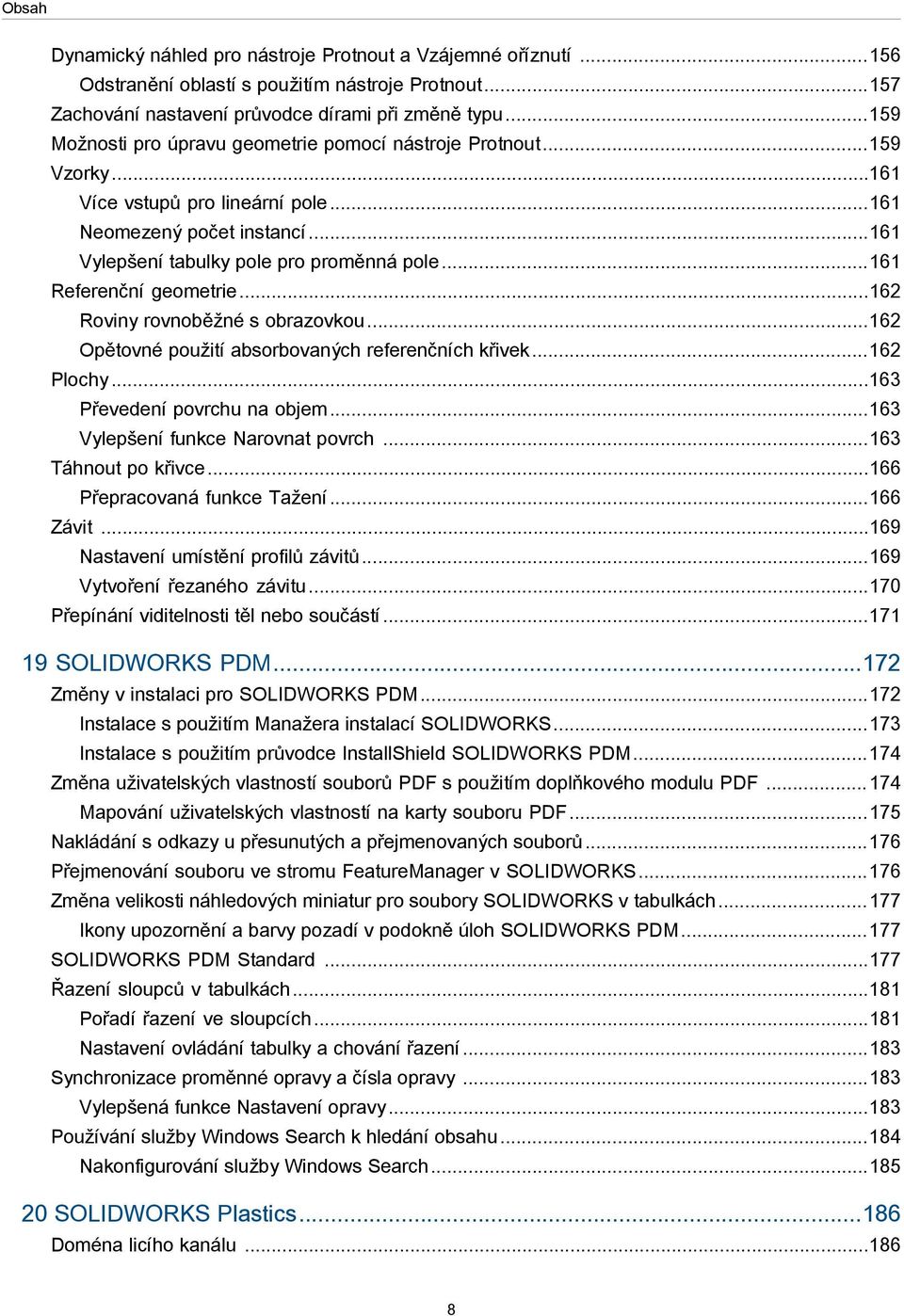 ..161 Referenční geometrie...162 Roviny rovnoběžné s obrazovkou...162 Opětovné použití absorbovaných referenčních křivek...162 Plochy...163 Převedení povrchu na objem.