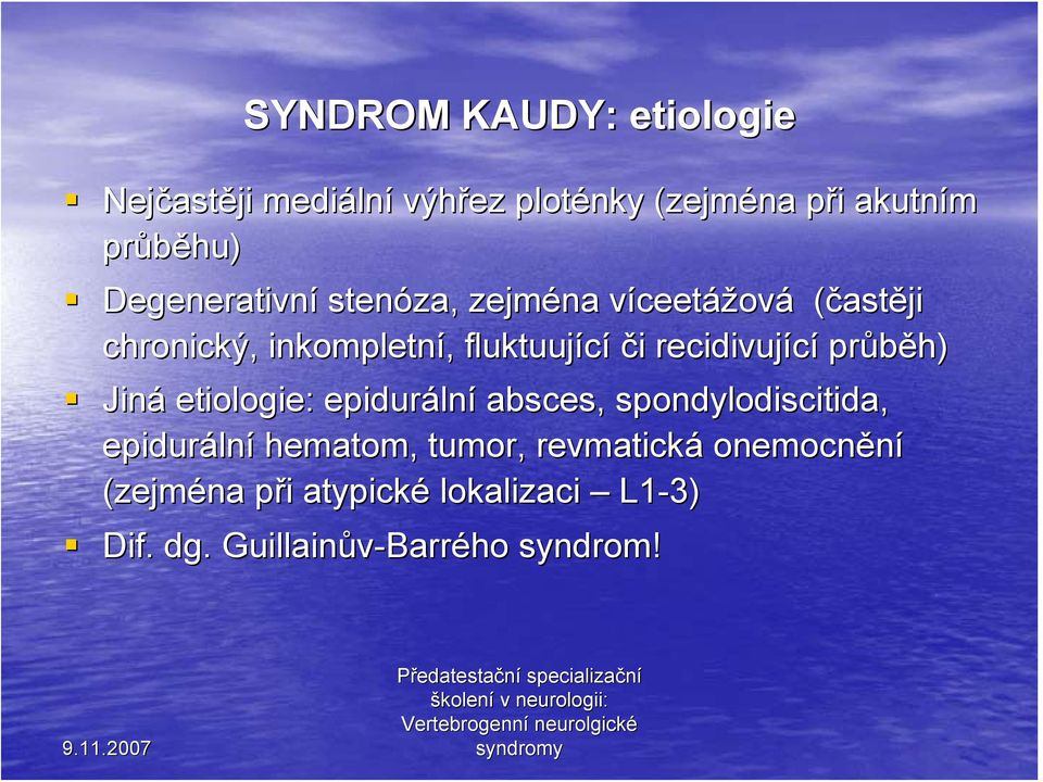 recidivující průběh) Jiná etiologie: epiduráln lní absces, spondylodiscitida, epiduráln lní hematom,
