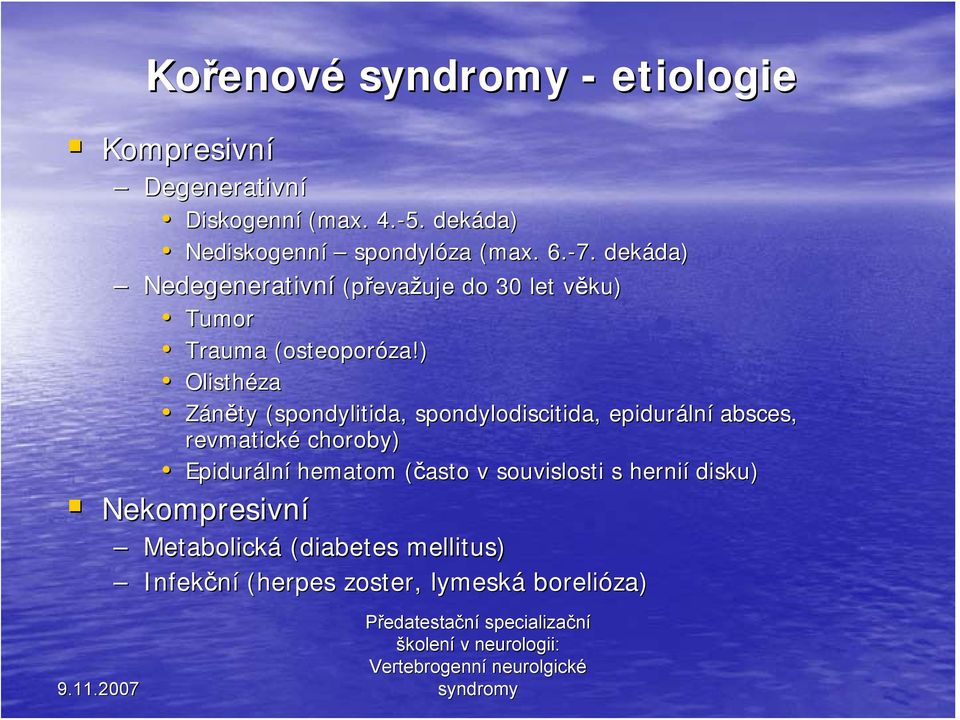 ) Olisthéza Záněty (spondylitida( spondylitida, spondylodiscitida, epiduráln lní absces, revmatické choroby)