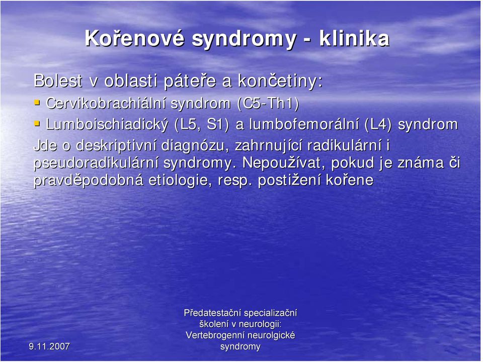 lní (L4) syndrom Jde o deskriptivní diagnózu, zahrnující radikulárn rní i