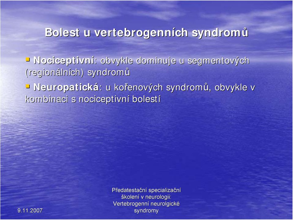 lních) syndromů Neuropatická: : u kořenových