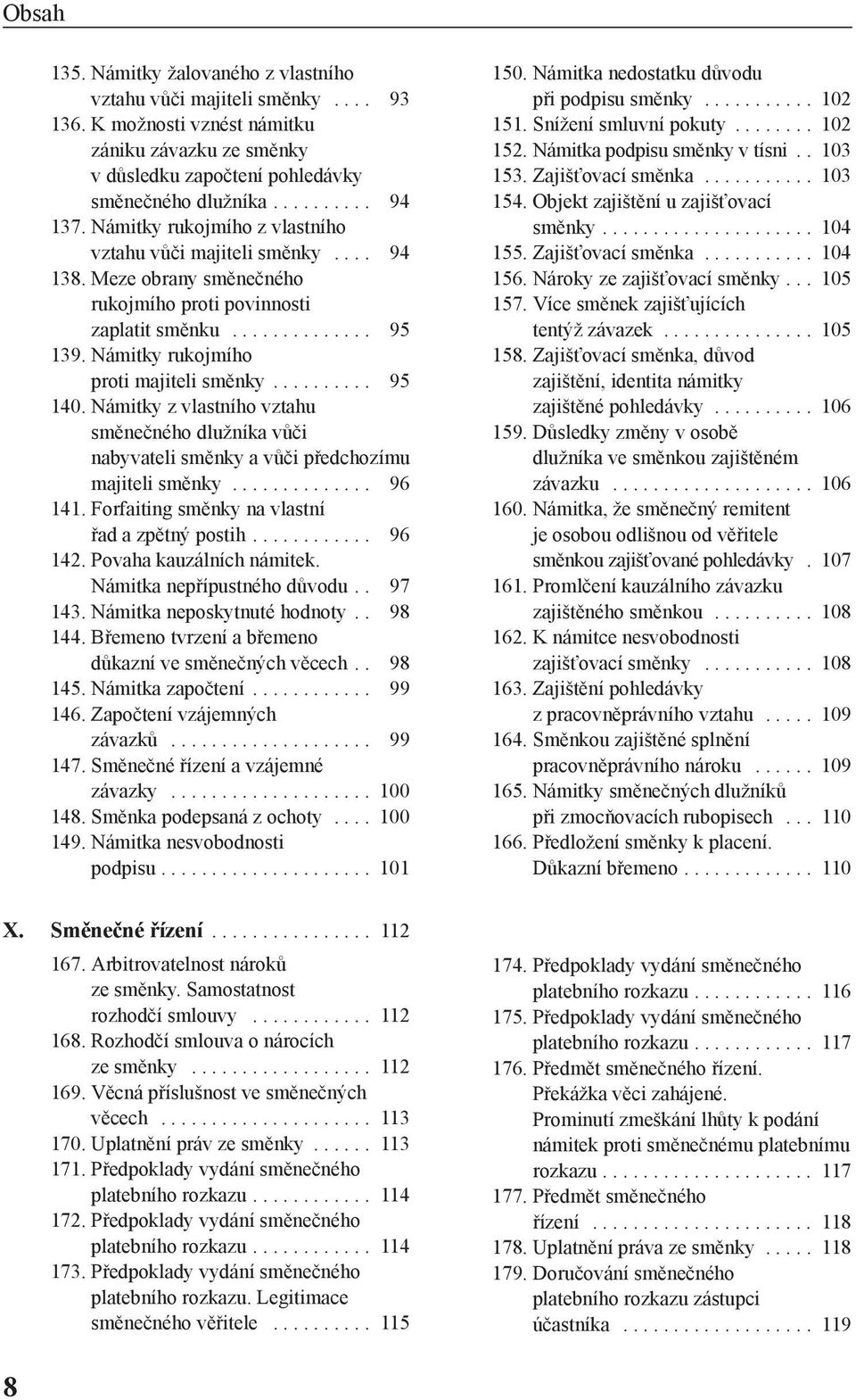 ......... 95 140. Námitky z vlastního vztahu směnečného dlužníka vůči nabyvateli směnky a vůči předchozímu majiteli směnky.............. 96 141. Forfaiting směnky na vlastní řad a zpětný postih.