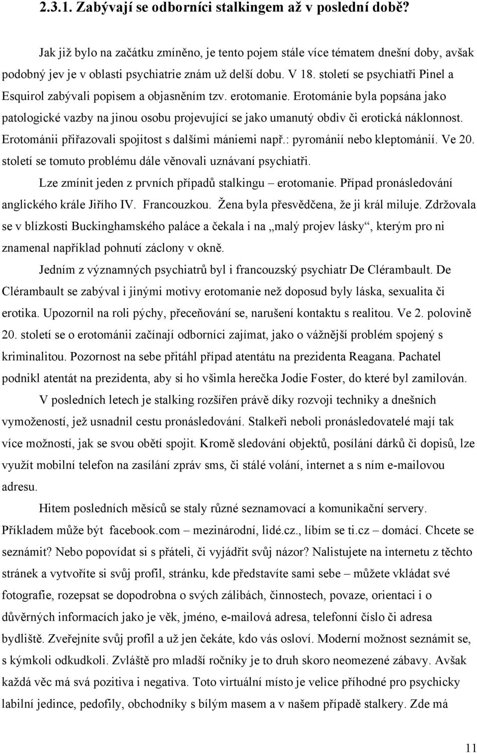 století se psychiatři Pinel a Esquirol zabývali popisem a objasněním tzv. erotomanie.