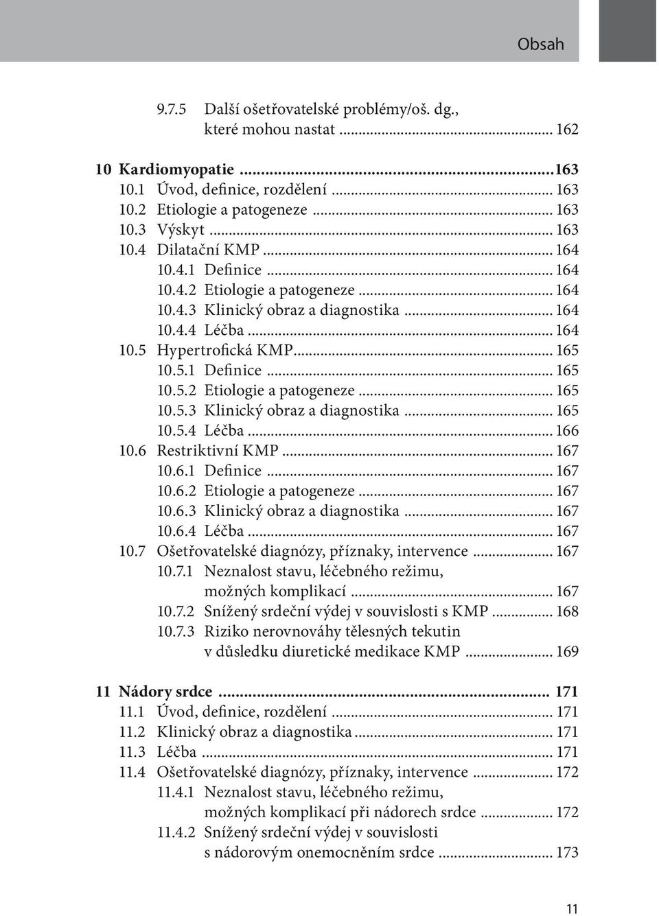 6 Restriktivní KMP... 167 10.6.1 Definice... 167 10.6.2 Etiologie a patogeneze... 167 10.6.3 Klinický obraz a diagnostika... 167 10.6.4 Léčba... 167 10.7 Ošetřovatelské diagnózy, příznaky, intervence.