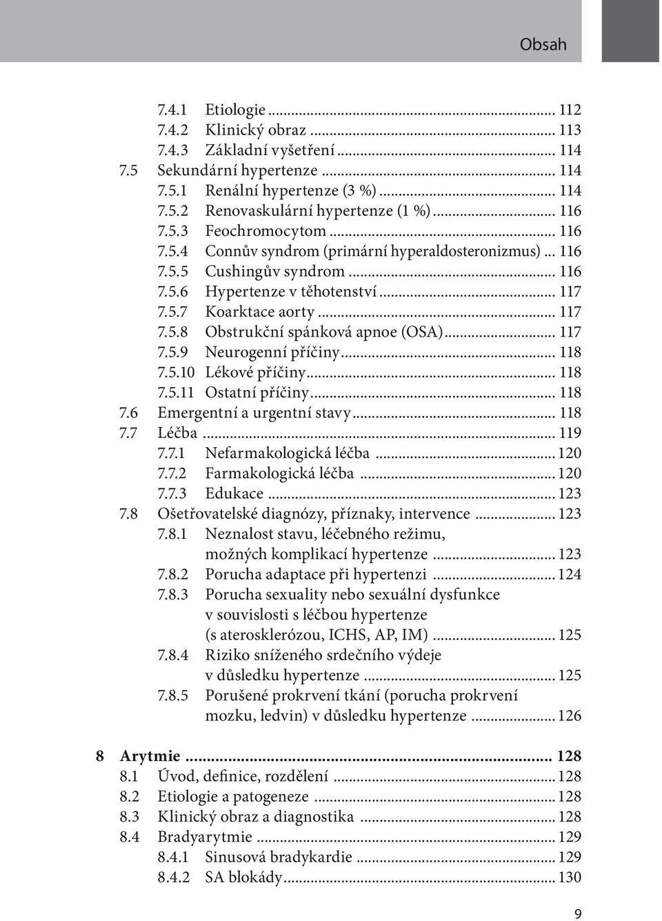 .. 117 7.5.9 Neurogenní příčiny... 118 7.5.10 Lékové příčiny... 118 7.5.11 Ostatní příčiny... 118 7.6 Emergentní a urgentní stavy... 118 7.7 Léčba... 119 7.7.1 Nefarmakologická léčba... 120 7.7.2 Farmakologická léčba.