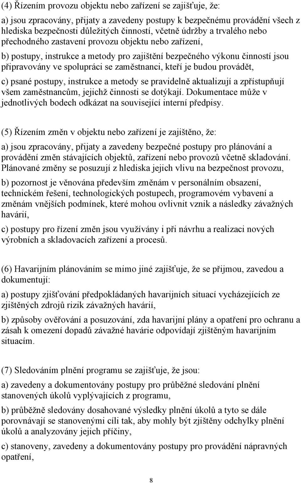 budou provádět, c) psané postupy, instrukce a metody se pravidelně aktualizují a zpřístupňují všem zaměstnancům, jejichž činnosti se dotýkají.