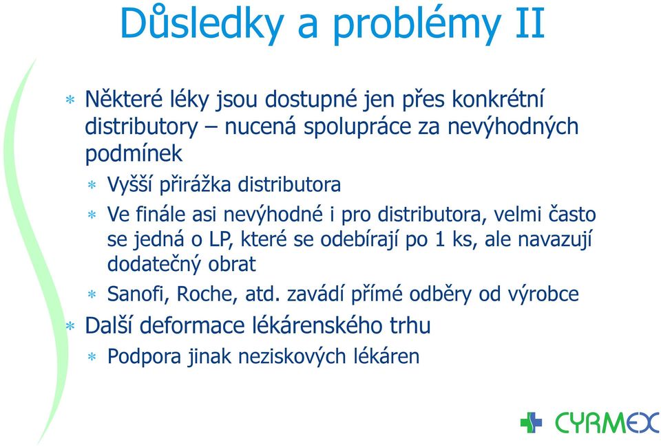 velmi často se jedná o LP, které se odebírají po 1 ks, ale navazují dodatečný obrat Sanofi, Roche,