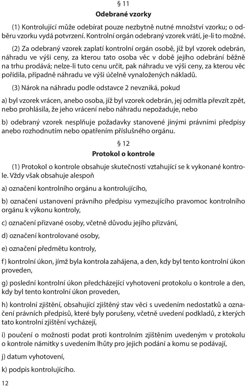 pak náhradu ve výši ceny, za kterou věc pořídila, případně náhradu ve výši účelně vynaložených nákladů.