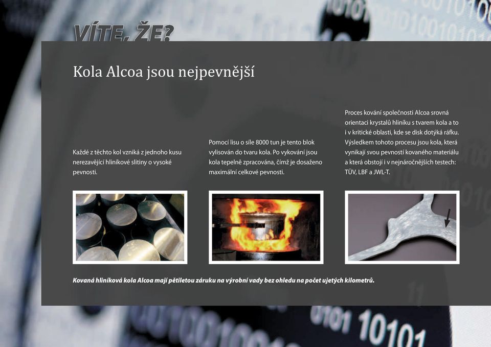 Proces kování společnosti Alcoa srovná orientaci krystalů hliníku s tvarem kola a to i v kritické oblasti, kde se disk dotýká ráfku.